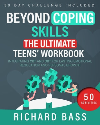 Beyond Coping Skills: The Ultimate Teens' Workbook by Bass, Richard book cover