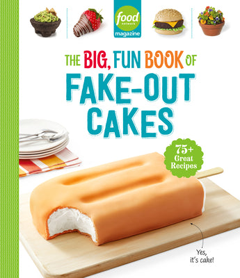 Book cover of Food Network Magazine the Big, Fun Book of Fake-Out Cakes: 75+ Great Recipes by Food Network Magazine