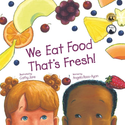 We Eat Food That's Fresh: A Children's Picture Book about Tasting New Fruits and Vegetables (3rd Edition - Multicultural) by Angela Russ-Ayon book cover