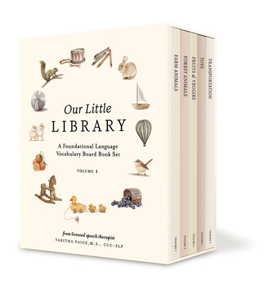 Book cover of Our Little Library: A Foundational Language Vocabulary Board Book Set for Babies, Including Farm & Forest Animals, Fruits & Veggies, Toys & More by Paige, Tabitha, MS CCC-SLP