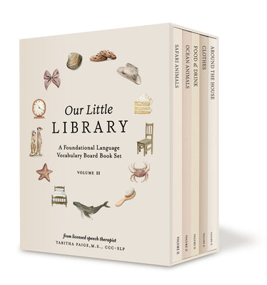Book cover of Our Little Library Vol. 2: First 100 Words Board Book Box Set, Including Ocean Animals, Safari Animals, Food and Drink, Clothes, and Around the House by Paige, Tabitha, MS CCC-SLP