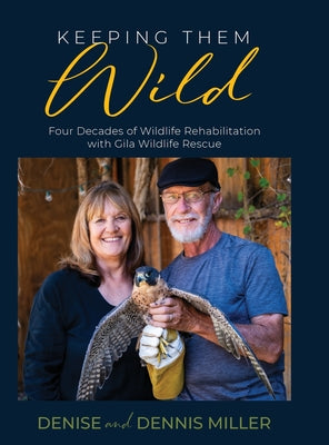 Book cover of Keeping Them Wild: Four Decades of Wildlife Rehabilitation with Gila Wildlife Rescue by Miller, Dennis
