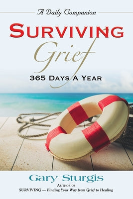 Book cover of Surviving Grief: 365 Days a Year by Sturgis, Gary