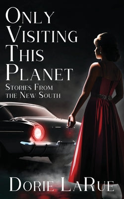 Book cover of Only Visiting This Planet: Stories from the New South by LaRue, Dorie