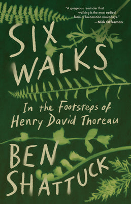 Six Walks: In the Footsteps of Henry David Thoreau by Ben Shattuck book cover