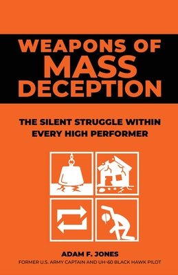 Weapons of Mass Deception: The silent struggle within every high performer by Adam F. Jones book cover