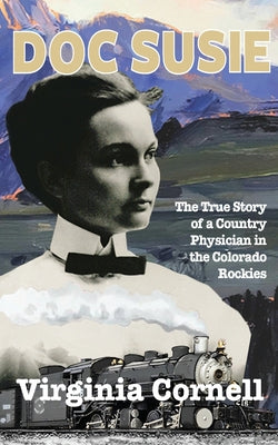 Doc Susie: The True Story of a Physician in the Colorado Rockies by Virginia Cornell book cover