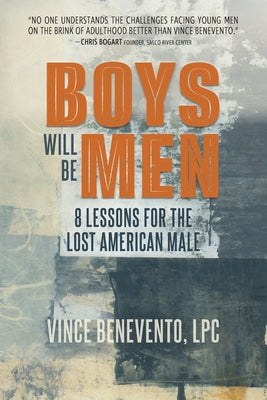 Boys Will Be Men: 8 Lessons for the Lost American Male by Vince Benevento book cover