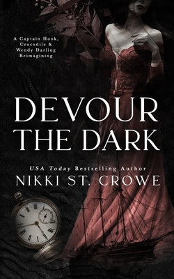Devour the Dark: A Captain Hook, Crocodile, and Wendy Darling Reimagining by St Crowe, Nikki book cover