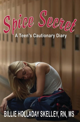 Spice Secret A Teen's Cautionary Diary by Billie Holladay Skelley book cover