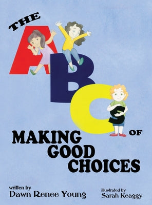 Book cover of The ABCs of Making Good Choices by Young, Dawn Renee