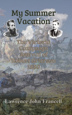 Book cover of My Summer Vacation: The Victorio Campaign Journal of Robert Grierson 1880 by Francell, Lawrence John