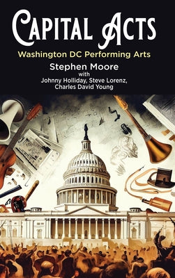 Book cover of Capital Acts: Washington DC Performing Arts by Moore, Stephen