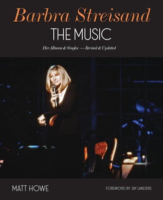Barbra Streisand the Music: Her Albums & Singles - Revised & Updated by Matt Howe book cover