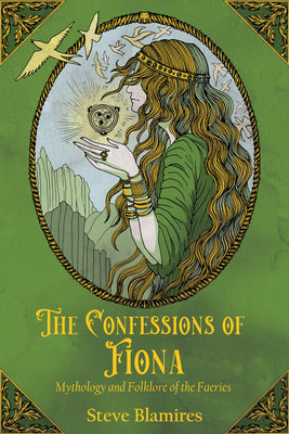Book cover of The Confessions of Fiona: Mythology and Folklore of the Faeries by Blamires, Steve