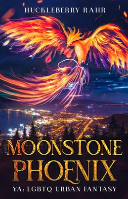 Moonstone Phoenix: YA: LGBTQ Urban Fantasy by Huckleberry Rahr book cover