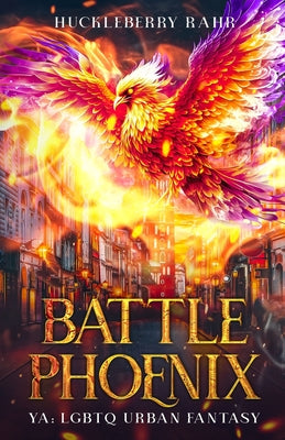 Battle Phoenix: YA: LGBTQ Urban Fantasy by Huckleberry Rahr book cover