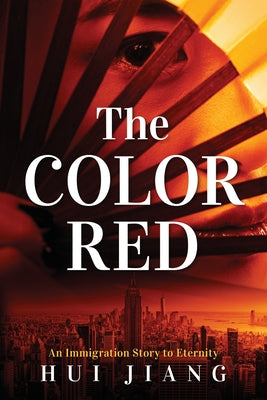 Book cover of The Color Red: An Immigration Story to Eternity by Jiang, Hui