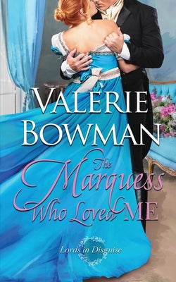 Book cover of The Marquess Who Loved Me by Bowman, Valerie