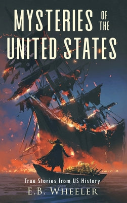 Mysteries of the United States: True Stories from US History by E. B. Wheeler book cover