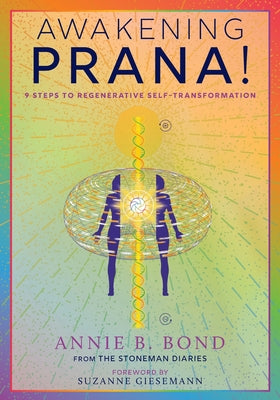 Awakening Prana!: 9 Steps to Regenerative Self-Transformation by Annie B. Bond book cover