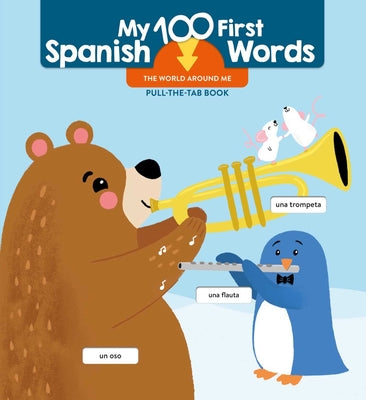My 100 First Spanish Words - Pull Tab - The World Around Me by Little Genius Books book cover