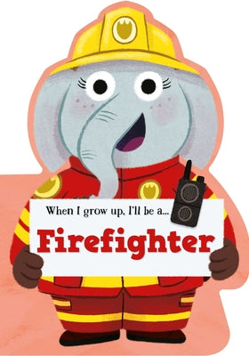 When I Grow Up, I'll Be a - Firefighter by Little Genius Books book cover