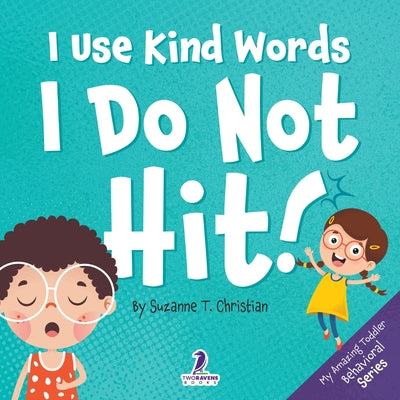 I Use Kind Words. I Do Not Hit!: An Affirmation-Themed Toddler Book About Not Hitting (Ages 2-4) by Suzanne T. Christian book cover