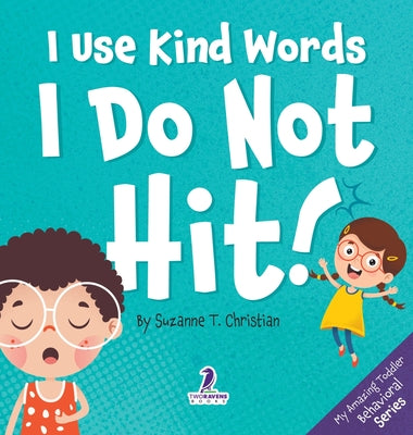 I Use Kind Words. I Do Not Hit!: An Affirmation-Themed Toddler Book About Not Hitting (Ages 2-4) by Suzanne T. Christian book cover