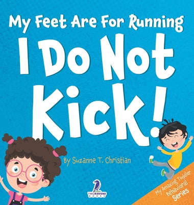 My Feet Are For Running. I Do Not Kick!: An Affirmation-Themed Toddler Book About Not Kicking (Ages 2-4) by Suzanne T. Christian book cover