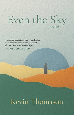 Book cover of Even the Sky: Poems by Thomason, Kevin