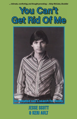 Book cover of You Can't Get Rid Of Me: An adopted son's search for family by Scott, Jesse