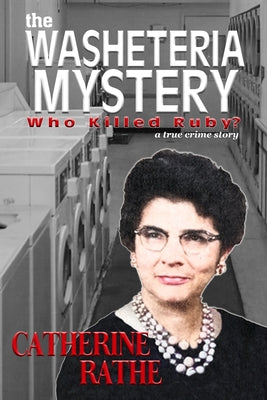 Book cover of The Washeteria Mystery: Who Killed Ruby? by Rathe, Catherine
