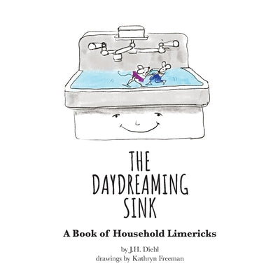 The Daydreaming Sink: A Book of Household Limericks by J. H. Diehl book cover