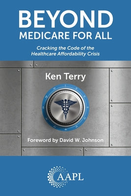 Beyond Medicare For All: Cracking the Code of the Healthcare Affordability Crisis by Ken Terry book cover