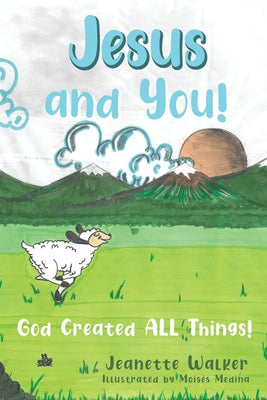 Book cover of Jesus and You: God Created All Things by Walker, Jeanette