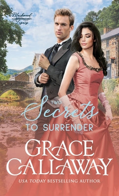 Book cover of Two Secrets to Surrender: An Enemies to Lovers Hot Historical Romance by Callaway, Grace