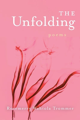 Book cover of The Unfolding by Wahtola Trommer, Rosemerry