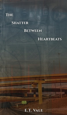 Book cover of The Shatter Between Heartbeats by Vale, E. T.