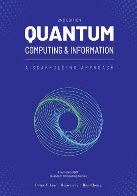 Book cover of Quantum Computing and Information: A Scaffolding Approach (2e) by Lee, Peter