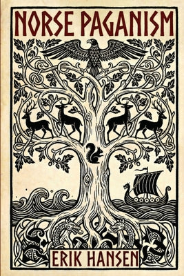 Book cover of Norse Paganism: A Comprehensive Guide to Viking History and Culture - Gods, Rituals, Runes & Magic, Afterlife, and the Nine Realms of Norse Mythology by Hansen, Erik