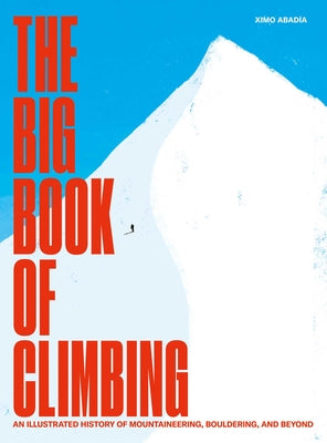 The Big Book of Climbing: An Illustrated History of Mountaineering, Bouldering, and Beyond by Abad book cover