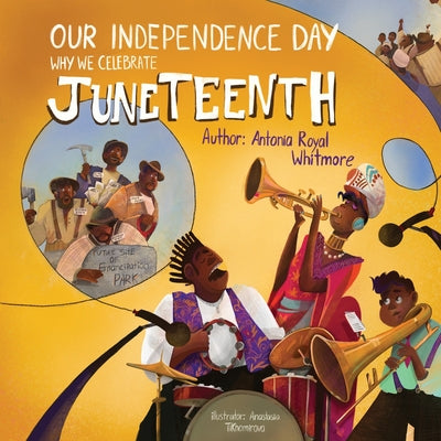 Our Independence Day: Why We Celebrate Juneteenth by Antonia Royal Whitmore book cover