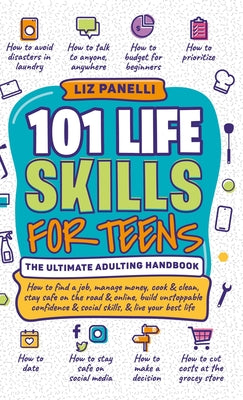101 Life Skills for Teens-Ultimate Adulting Handbook by Liz Panelli book cover