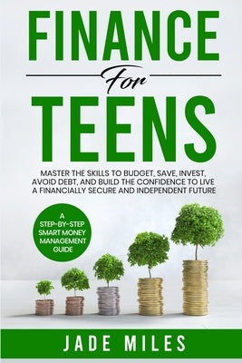 Finance for Teens A Step-by-Step Smart Money Management Guide by Jade Miles book cover