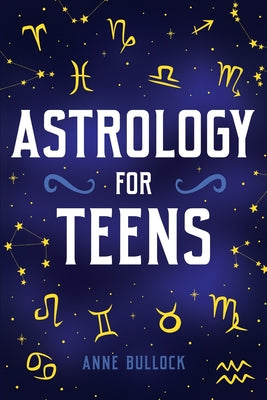 Astrology for Teens by Anne Bullock book cover