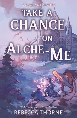 Take A Chance on Alche-me: A Tomes & Tea Novella by Rebecca Thorne book cover