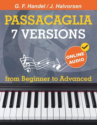 7 Versions Passacaglia - Handel / Halvorsen: Piano Sheet Music from Beginner to Advanced. With Online Audio by Avgusta Udartseva book cover
