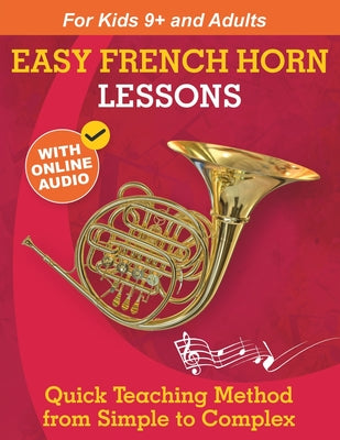Easy French Horn Lessons for Beginners: Quick Teaching Method from Simple to Complex. Theory and Practice. With Online Audio & Accompaniment by Sergei Ankushev book cover