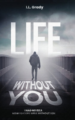 Book cover of Life Without You by Grady, I. L.